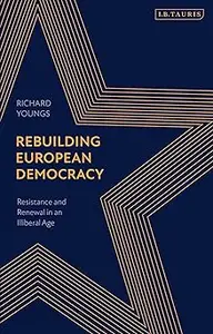 Rebuilding European Democracy: Resistance and Renewal in an Illiberal Age