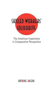 Skilled Workers' Solidarity: The American Experience in Comparative Perspective