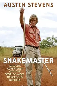 Snakemaster: Wildlife Adventures with the World?s Most Dangerous Reptiles (Repost)