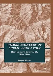 Women Pioneers of Public Education: How Culture Came to the Wild West