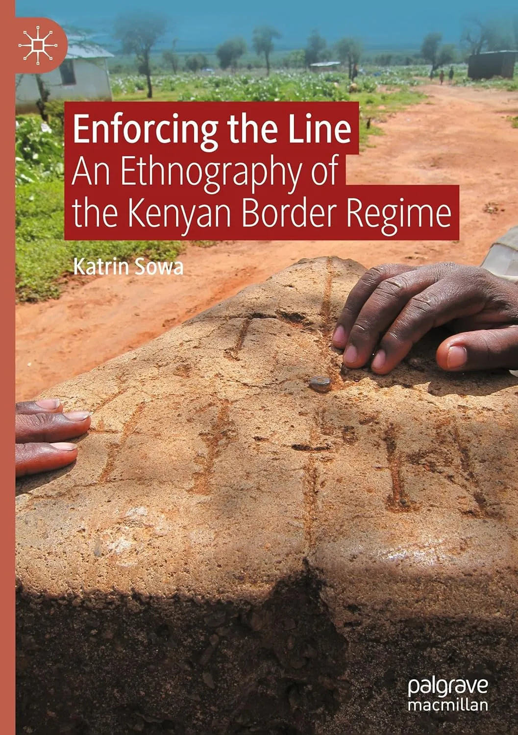 Enforcing the Line: An Ethnography of the Kenyan Border Regime
