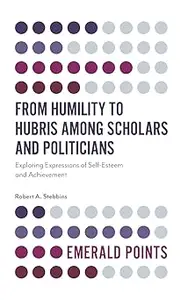 From Humility to Hubris among Scholars and Politicians: Exploring Expressions of Self-Esteem and Achievement