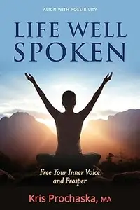 Life Well Spoken: Free Your Inner Voice and Prosper