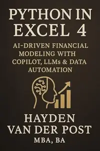 Python in Excel 4: AI-Driven Financial Modeling with CoPilot, LLMs & Data Automation: Integrating Machine Intelligence into