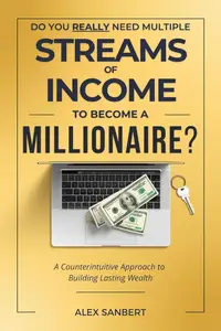 Do You REALLY Need Multiple Streams of Income to Become a Millionaire?