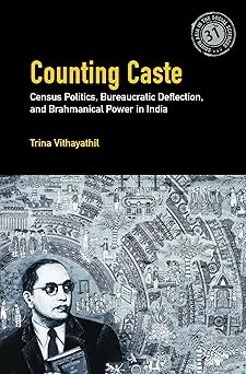Counting Caste: Census Politics, Bureaucratic Deflection, and Brahmanical Power in India