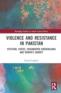 Violence and Resistance in Pakistan: Spectral States, Fragmented Borderlands, and Women’s Agency