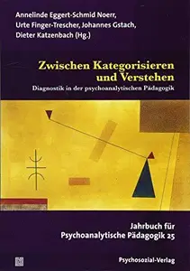 Zwischen Kategorisieren und Verstehen: Diagnostik in der psychoanalytischen Pädagogik. Jahrbuch für Psychoanalytische Pädagogik