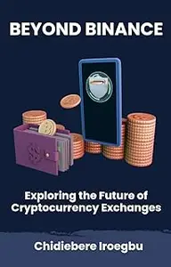 BEYOND BINANCE: Exploring the Future of Cryptocurrency Exchanges