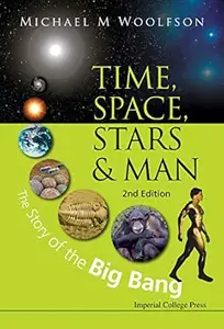 Time, Space, Stars And Man: The Story Of The Big Bang (2nd Edition)