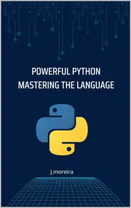 Powerful Python: Mastering the Language