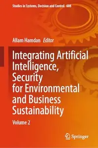 Integrating Artificial Intelligence, Security for Environmental and Business Sustainability: Volume 2