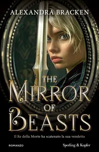 Alexandra Bracken - The mirror of beasts. Il Re della Morte ha scatenato la sua vendetta