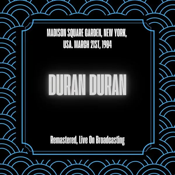 Duran Duran - Madison Square Garden, New York, USA. March 21st, 1984 (2025)
