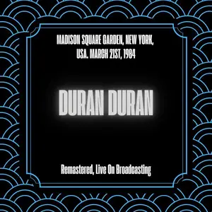 Duran Duran - Madison Square Garden, New York, USA. March 21st, 1984 (2025)