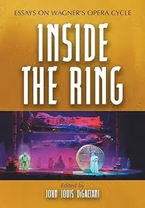 Inside the Ring: Essays on Wagner's Opera Cycle