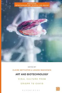 Art and Biotechnology: Viral Culture from CRISPR to COVID (Biotechne: Interthinking Art, Science and Design)