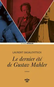 Laurent Sagalovitsch, "Le dernier été de Gustav Mahler"