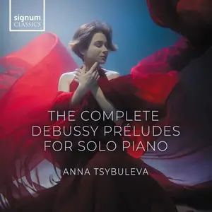 Anna Tsybuleva - The Complete Debussy Préludes for solo piano (2024) [Official Digital Download]