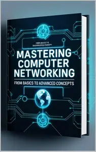 "Mastering Computer Networks: From Fundamentals to Advanced Systems"