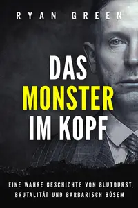 Das Monster Im Kopf: Eine Wahre Geschichte Von Devianz, Folter Und Sozialer Säuberung (German Edition)