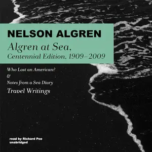 Algren at Sea, Centennial Edition, 1909-2009: Who Lost an American? & Notes from a Sea Diary