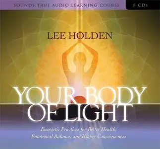 Your Body of Light: Energetic Practices for Better Health, Emotional Balance, and Higher Consciousness (Audiobook) 