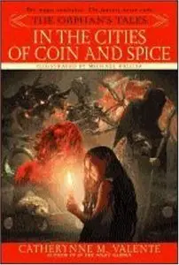 Catherynne Valente - The Orphan's Tales: in the Cities of Coin And Spice (Orphan's Tales)