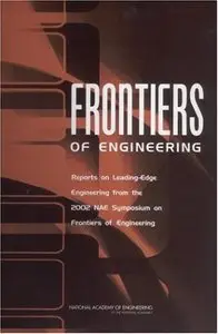 Frontiers of Engineering:: Reports on Leading-Edge Engineering from the 2002 NAE Symposium on Frontiers of Engineering [Repost]