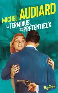 Michel Audiard, "Le terminus des prétentieux"