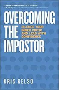 Overcoming The Impostor: Silence Your Inner Critic and Lead With Confidence