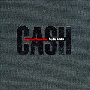 Johnny Cash – Unearthed CD2 – Trouble In Mind (2003) (American Recordings)