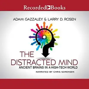 The Distracted Mind: Ancient Brains in a High-Tech World [Audiobook]