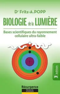 Fritz-A.Popp, "Biologie de la Lumière: Bases scientifiques du rayonnement cellulaire ultra-faible"