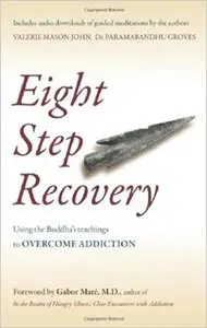 Eight Step Recovery: Using the Buddha's Teachings to Overcome Addiction