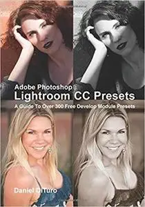 Adobe Photoshop Lightroom CC Presets: A Guide To Over 300 Free Develop Module Presets