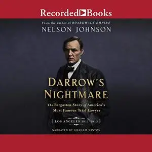 Darrow's Nightmare: The Forgotten Story of America's Most Famous Trial Lawyer (Los Angeles 1911–1913) [Audiobook]