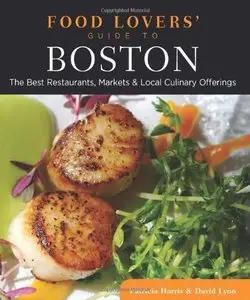 Food Lovers' Guide to Boston: The Best Restaurants, Markets & Local Culinary Offerings