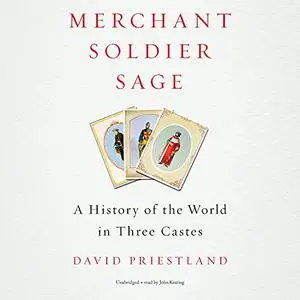 Merchant, Soldier, Sage: A History of the World in Three Castes [Audiobook]