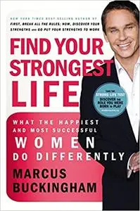 Find Your Strongest Life: What the Happiest and Most Successful Women Do Differently