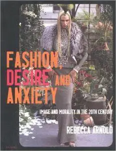Fashion, Desire and Anxiety: Image and Morality in the Twentieth Century