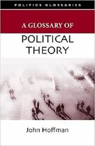 A Glossary of Political Theory (Glossary Of... (Standford Law and Politics))