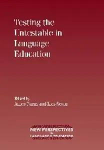 Testing the Untestable in Language Education (New Perspectives on Language and Education, Volume 17)