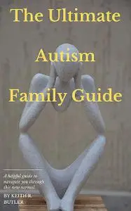 «The Ultimate Autism Family Guide» by Butler Keith R.