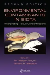 Environmental Contaminants in Biota: Interpreting Tissue Concentrations, Second Edition