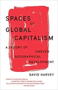 Spaces of Global Capitalism: A Theory of Uneven Geographical Development