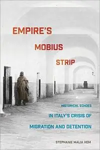 Empire's Mobius Strip: Historical Echoes in Italy's Crisis of Migration and Detention