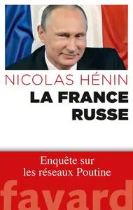 Nicolas Hénin, "La France russe: Enquête sur les réseaux de Poutine"