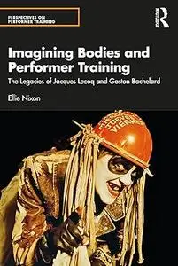 Imagining Bodies and Performer Training: The Legacy of Jacques Lecoq and Gaston Bachelard