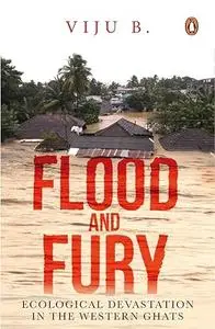 Flood and Fury: Ecological Devastation in the Western Ghats
